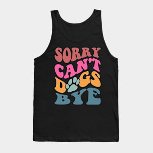 Sorry Can't Dogs Bye Tank Top